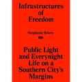 Infrastructures of Freedom: Public Light and Everynight Life on a Southern City's Margins