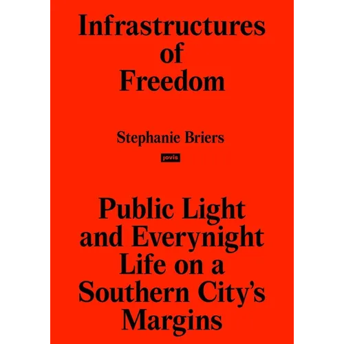 Infrastructures of Freedom: Public Light and Everynight Life on a Southern City's Margins