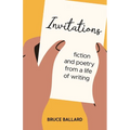 Invitations: Fiction and Poetry From A Life of Writing