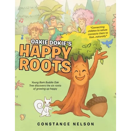 Oakie Dokie's Happy Roots: Young Bark Buddie Oak Tree Discovers the Six Roots of Growing up Happy