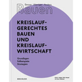 Besser - Weniger - Anders Bauen: Kreislaufgerechtes Bauen Und Kreislaufwirtschaft: Grundlagen - Fallbeispiele - Strategien
