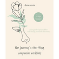 The Journey's the Thing Companion Workbook: Your Guided Journal for Well Being and Self-Discovery