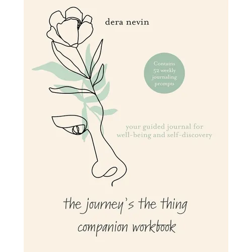 The Journey's the Thing Companion Workbook: Your Guided Journal for Well Being and Self-Discovery