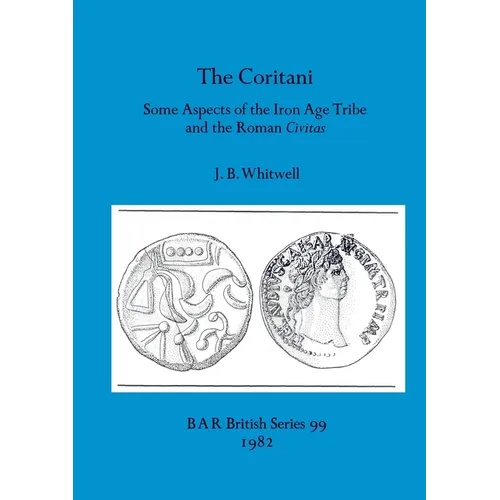 The Coritani: Some Aspects of the Iron Age Tribe and the Roman Civitas