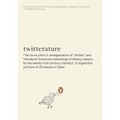 Twitterature: The World's Greatest Books in Twenty Tweets or Less
