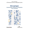 Décryptages: Communication, influence et manipulation à l'ère numérique