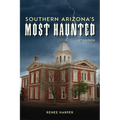 Southern Arizona's Most Haunted: Old Bisbee, Tombstone, and Tucson