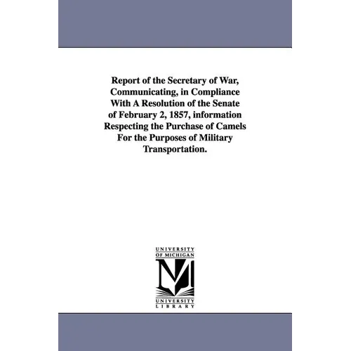 Report of the Secretary of War, Communicating, in Compliance with a Resolution of the Senate of February 2, 1857, Information Respecting the Purchase