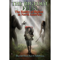 The Bigfoot Files: The Reality of Bigfoot in North America
