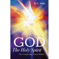 God: The Holy Spirit: The Conquering Power Within