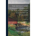 The Extinct and Dormant Peerages of the Northern Counties of England [microform]