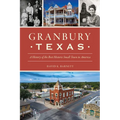 Granbury, Texas: A History of the Best Historic Small Town in America