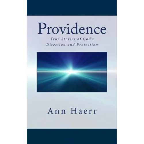 Providence: True Stories of God's Direction and Protection