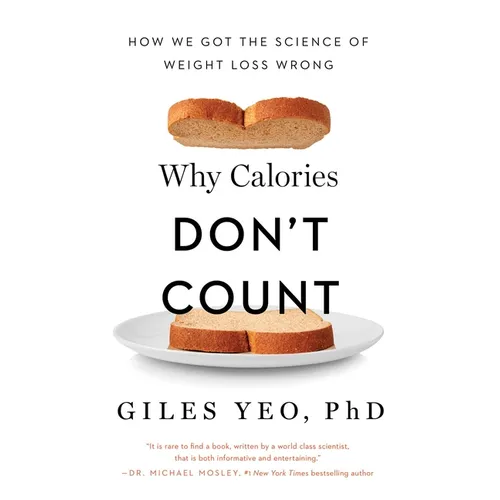 Why Calories Don't Count: How We Got the Science of Weight Loss Wrong