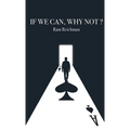 If We Can, Why Not ?
