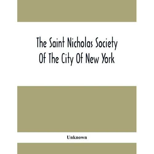 The Saint Nicholas Society Of The City Of New York; Contaning The Lines Of Descent Of Members Of The Society So Far As Ascertained By The Committee On