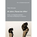 40 Jahre 'Planet der Affen'. Reihen- und Zeitgeistkompatibilität - über Erfolg und Misserfolg von Adaptionen