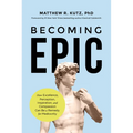 Becoming Epic: How Excellence, Perception, Inspiration, and Compassion Can Be a Remedy for Mediocrity