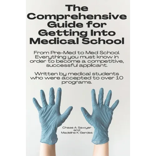 The Comprehensive Guide for Getting Into Medical School: From Pre-Med to Med School. Everything you must know in order to become a competitive, succes