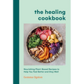 The Healing Cookbook: Nourishing Plant-Based Recipes to Help You Feel Better and Stay Well