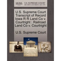 U.S. Supreme Court Transcript of Record Iowa R R Land Co V. Courtright: Railroad Land Co V. Courtright