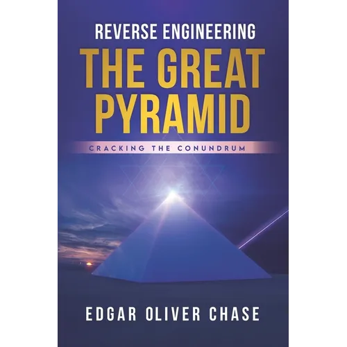 Reverse Engineering the Great Pyramid: -Cracking the Conundrum