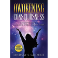 Awakening Consciousness: Discovering a Larger Version of Self