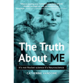 The Truth About ME: It's not Rocket science. It's Neuroscience.