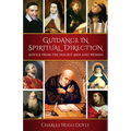 Guidance in Spiritual Direction: Advice from the Holiest Men and Women of All Time