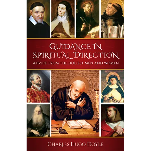 Guidance in Spiritual Direction: Advice from the Holiest Men and Women of All Time