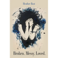 Broken. Messy. Loved.