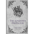 The Kingdom's Protector: Book Four In The Moonlit Prophecy Series (His POV)
