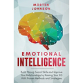 Emotional Intelligence: Build Strong Social Skills and Improve Your Relationships by Raising your EQ With Proven Methods and Strategies