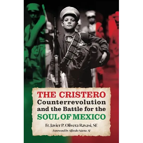 The Cristero Counterrevolution and the Battle for the Soul of Mexico