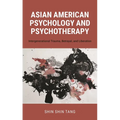 Asian American Psychology and Psychotherapy: Intergenerational Trauma, Betrayal, and Liberation