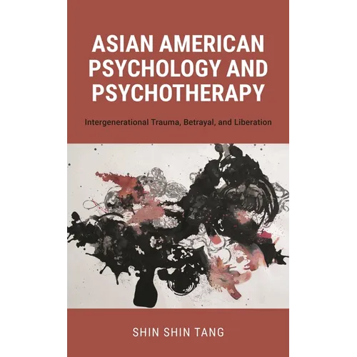 Asian American Psychology and Psychotherapy: Intergenerational Trauma, Betrayal, and Liberation