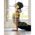 Yoga and Pilates Poses - Yoga Guide for Beginners: 101 Poses and Sequences for Strength, Flexibility, and Mindfulness: Pilates and Yoga, lose weight r
