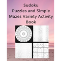 Sudoku Puzzles and Simple Mazes Variety Activity Book: With Mandela Style Coloring Pages, Word and Number Searches