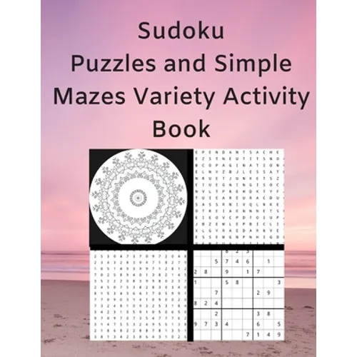 Sudoku Puzzles and Simple Mazes Variety Activity Book: With Mandela Style Coloring Pages, Word and Number Searches