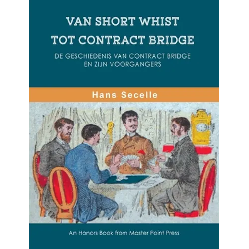 Van Short Whist Tot Contract Bridge: De geschiedenis van Contract Bridge en zijn voorgangers