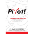Pivot!: Three Big Questions That...Reframe Your Perspective, Maximize Your Potential, and Improve Your Life