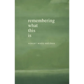 Remembering What This Is