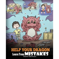 Help Your Dragon Learn From Mistakes: Teach Your Dragon It's OK to Make Mistakes. A Cute Children Story To Teach Kids About Perfectionism and How To A