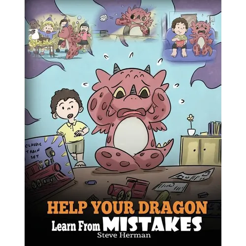 Help Your Dragon Learn From Mistakes: Teach Your Dragon It's OK to Make Mistakes. A Cute Children Story To Teach Kids About Perfectionism and How To A