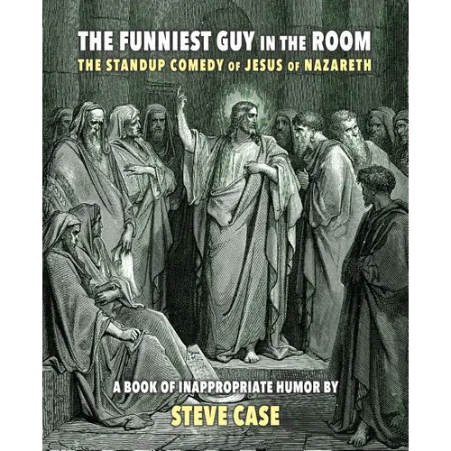 The Funniest Guy in the Room: The Standup Comedy of Jesus of Nazareth