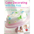 Cake Decorating with the Kids: 30 Modern Cakes and Bakes for All the Family to Make