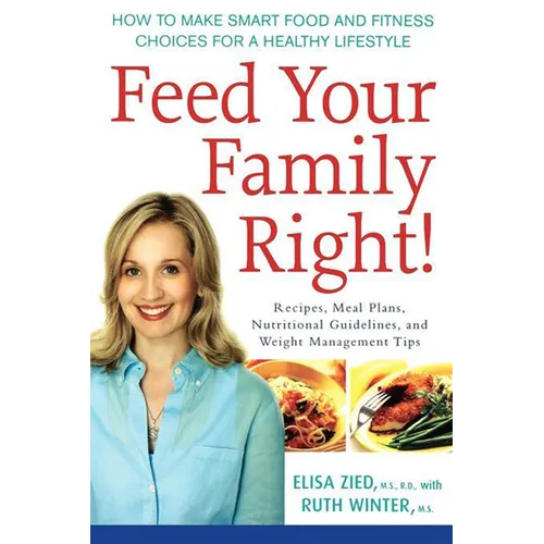 Feed Your Family Right!: How to Make Smart Food and Fitness Choices for a Healthy Lifestyle