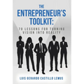 The Entrepreneur's Toolkit: 70 Lessons for Turning Vision Into Reality