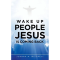 Wake up People Jesus Is Coming Back