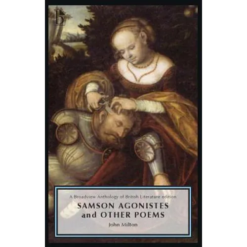 Samson Agonistes and Other Poems: A Broadview Anthology of British Literature Edition